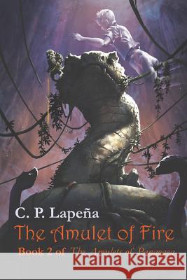 The Amulet of Fire C. P. Lapena 9781721282401 Createspace Independent Publishing Platform