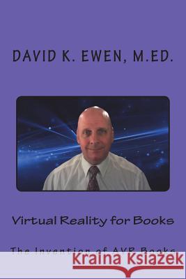 Virtual Reality for Books: The Invention of AVR Books Ewen M. Ed, David K. 9781721282937 Createspace Independent Publishing Platform