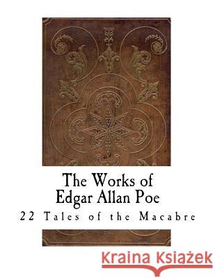 The Works of Edgar Allan Poe: 22 Classic Tales of Madness and the Macabre Edgar Allan Poe 9781721283750