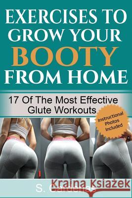 Exercises to Grow Your Booty From Home: 17 of the Most Effective Glute Workouts Cardenas, S. 9781721289127