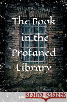 The Book in the Profaned Library Sergio Manuel Zavala 9781721290437