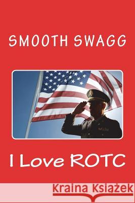 I Love ROTC Swagg, Smooth 9781721292349 Createspace Independent Publishing Platform