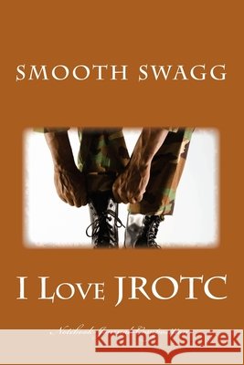I Love JROTC Swagg, Smooth 9781721292806 Createspace Independent Publishing Platform