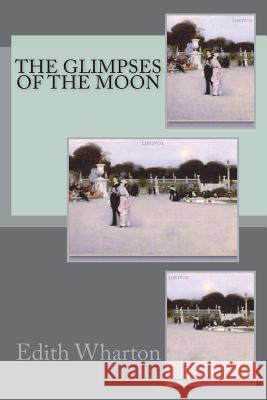 The Glimpses of the Moon Edith Wharton 9781721501502