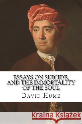 Essays on suicide, and the immortality of the soul Hume, David 9781721503759 Createspace Independent Publishing Platform