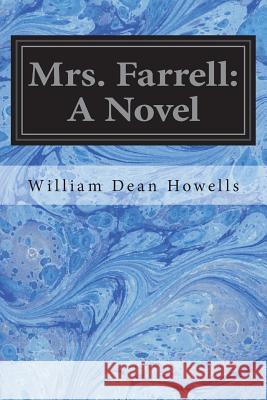 Mrs. Farrell William Dean Howells Mildred Howells 9781721509706 Createspace Independent Publishing Platform