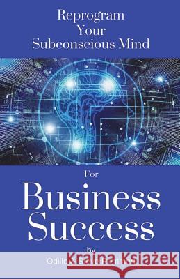 Reprogram Your Subconscious Mind for Business Success Odille Remmert Steve Remmer 9781721509973 Createspace Independent Publishing Platform