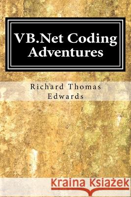 VB.Net Coding Adventures: As simple as cut, paste and run -(well, almost). Working with Get Richard Thomas Edwards 9781721512300 Createspace Independent Publishing Platform