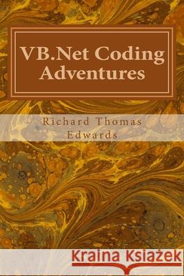 VB.Net Coding Adventures: As simple as cut, paste and run -(well, almost). Working with InstancesOf Richard Thomas Edwards 9781721513260 Createspace Independent Publishing Platform
