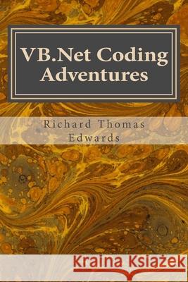 VB.Net Coding Adventures: As simple as cut, paste and run ?(well, almost). Working with ExecQuery Richard Thomas Edwards 9781721514199 Createspace Independent Publishing Platform