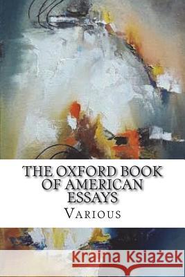 The Oxford Book of American Essays W. C. Brownell Benjamin Franklin Nathaniel Hawthorne 9781721517756 Createspace Independent Publishing Platform