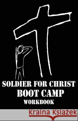 Soldier For Christ: Boot Camp Workbook Cannon, Scott 9781721518784 Createspace Independent Publishing Platform
