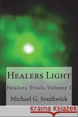 Healers Light Michael G. Southwick Dr Keith Leatham 9781721519507