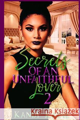 Secrets Of An Unfaithful Lover 2 Kaine, Kandy 9781721520251