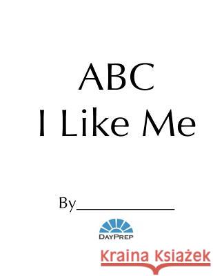 Day Prep ABC I Like Me Cara Day 9781721525386 Createspace Independent Publishing Platform