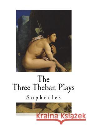 The Three Theban Plays: Sophocles Sophocles                                F. Storr 9781721531202 Createspace Independent Publishing Platform