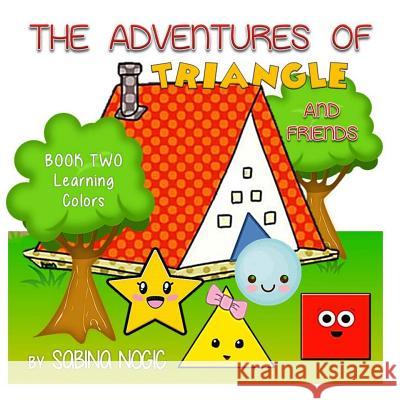 The Adventures of Triangle and Friends: Learning Colors Sabina Nogic 9781721535200