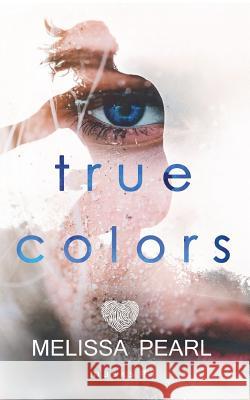 True Colors Melissa Pearl 9781721536139 Createspace Independent Publishing Platform