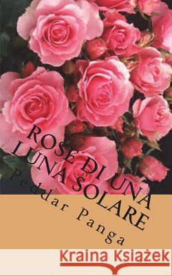 Rose di una Luna Solare Panga, Peddar 9781721536276 Createspace Independent Publishing Platform