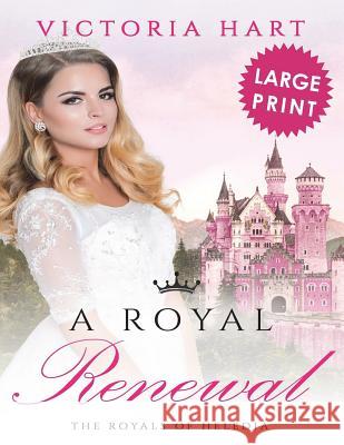 A Royal Renewal ***Large Print Edition***: The Royals of Heledia Hort, Victoria 9781721547074