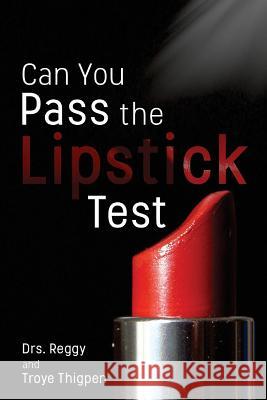 Can You Pass the Lipstick Test Drs Reggy and Troye Thigpen 9781721548170