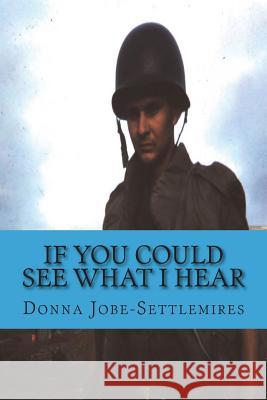 If You Could See What I Hear Donna Jobe-Settlemires Lisa Scott 9781721550715