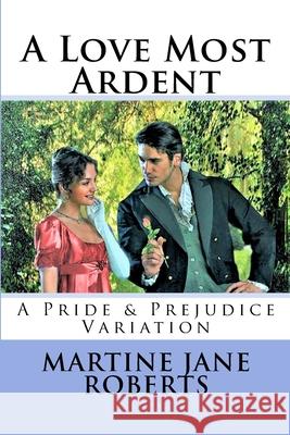 A Love Most Ardent: A Pride & Prejudice Variation Martine Jane Roberts 9781721551903 Createspace Independent Publishing Platform