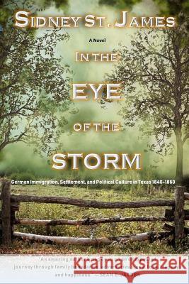 In the Eye of the Storm: Journey to Texas, 1845 Sidney St James 9781721552603 Createspace Independent Publishing Platform