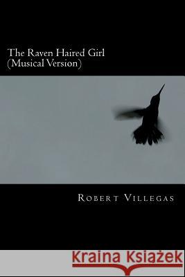 The Raven Haired Girl (Musical Version) Robert Villegas 9781721554362 Createspace Independent Publishing Platform