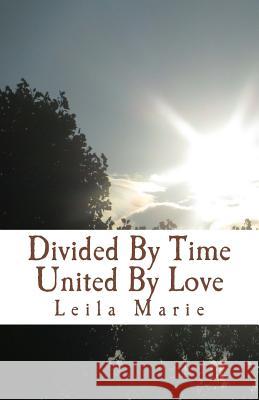 Divided By Time United By Love Marie, Leila 9781721557172 Createspace Independent Publishing Platform
