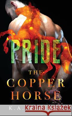 The Copper Horse: Pride K. A. Merikan 9781721561902 Createspace Independent Publishing Platform