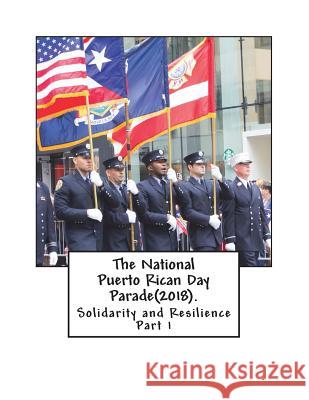 The National Puerto Rican Day Parade(2018).: Solidarity and Resisitance(Part 1) Webber, Jewel 9781721562961