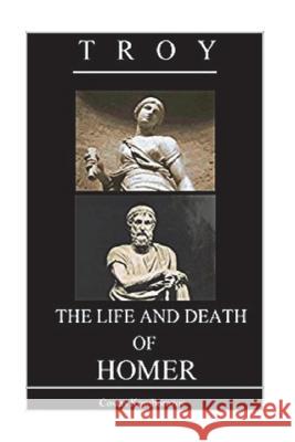 Troy: The Life and Death of Homer Costas Komborozos 9781721564064