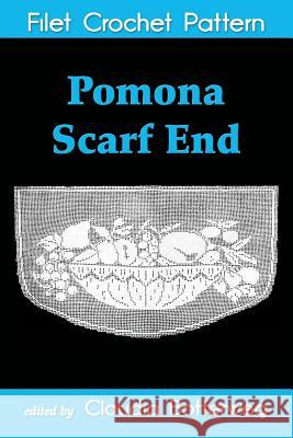 Pomona Scarf End Filet Crochet Pattern: Complete Instructions and Chart Ida C. Farr Claudia Botterweg 9781721564606 Createspace Independent Publishing Platform