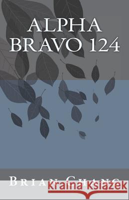 Alpha Bravo 124 Mr Brian J. Chang 9781721566594