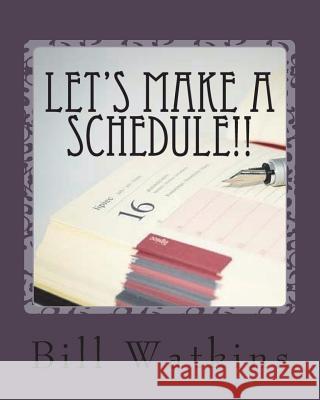 Let's Make a Schedule!! Bill Watkins 9781721566648 Createspace Independent Publishing Platform