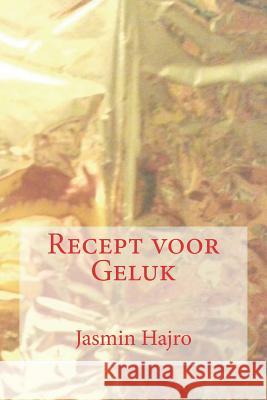 Recept voor Geluk Hajro, Jasmin 9781721572816 Createspace Independent Publishing Platform