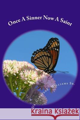 Once A Sinner Now A Saint: Saved From Sin Williams, Cleaven Lawrence, Sr. 9781721573424 Createspace Independent Publishing Platform