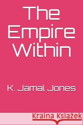 The Empire Within Kim E. Jones Anaika Forbes Proofe K. Jamal Jones 9781721574278