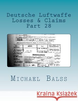 Deutsche Luftwaffe, Losses & Claims Part 28: Part 28 January 1944 Michael Balss 9781721576364 Createspace Independent Publishing Platform