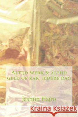 Altijd werk & altijd geld op zak, iedere dag Hajro, Jasmin 9781721577637 Createspace Independent Publishing Platform