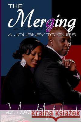 The Mergering: A Journey To Ours Angela Howard Marcus L. Howard 9781721578306