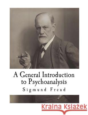 A General Introduction to Psychoanalysis: 28 Lectures Prof Sigmund Freud G. Stanley Hall 9781721588381 Createspace Independent Publishing Platform
