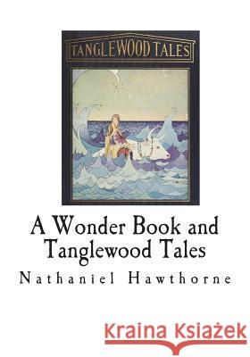 A Wonder Book and Tanglewood Tales: For Girls and Boys Nathaniel Hawthorne 9781721592319 Createspace Independent Publishing Platform