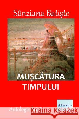 Muscatura Timpului: Antologie Lirica Sanziana Batiste Vasile Poenaru 9781721601240 Createspace Independent Publishing Platform