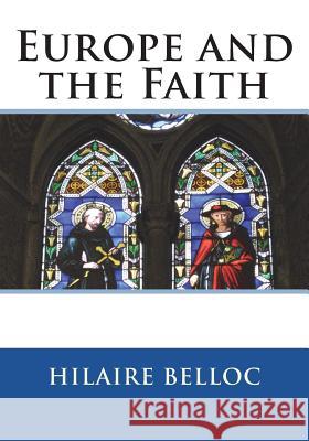 Europe and the Faith Hilaire Belloc 9781721603480