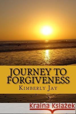 Journey to Forgiveness Kimberly Jay 9781721606689