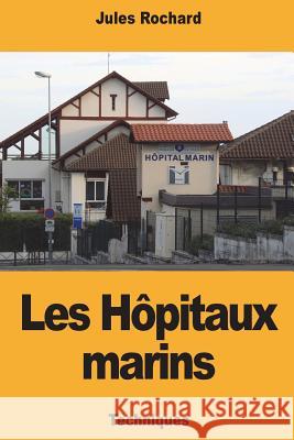 Les Hôpitaux marins Rochard, Jules 9781721607228 Createspace Independent Publishing Platform