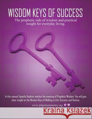 Wisdom Keys of Success: The Prophetic Side of Wisdom and Practical Insight for Eveyday Living Dr Ivory Hopkins 9781721610716