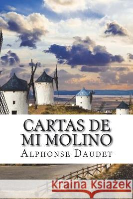 Cartas de mi Molino Daudet, Alphonse 9781721615445 Createspace Independent Publishing Platform